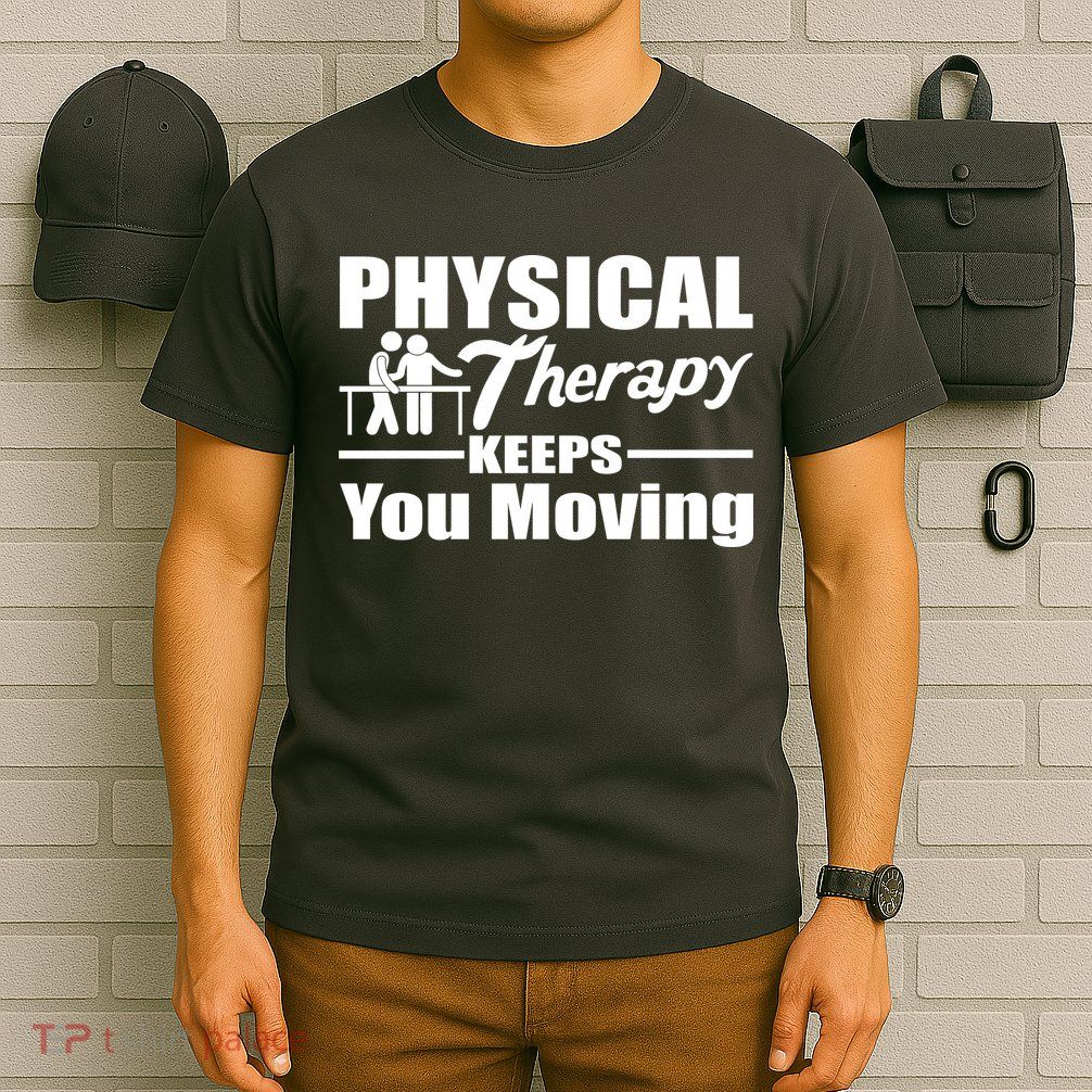 Physical Therapy Keeps You Moving T-Shirt