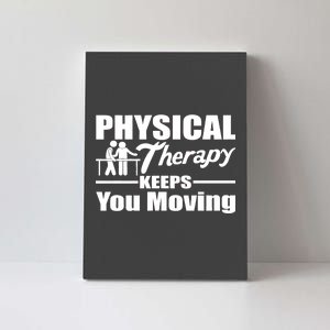 Physical Therapy Keeps You Moving Canvas