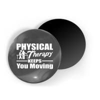 Physical Therapy Keeps You Moving Magnet