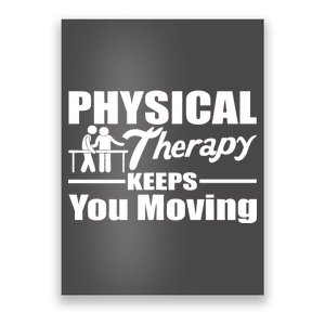 Physical Therapy Keeps You Moving Poster