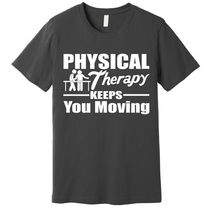 Physical Therapy Keeps You Moving Premium T-Shirt