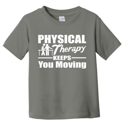 Physical Therapy Keeps You Moving Toddler T-Shirt