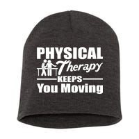 Physical Therapy Keeps You Moving Short Acrylic Beanie