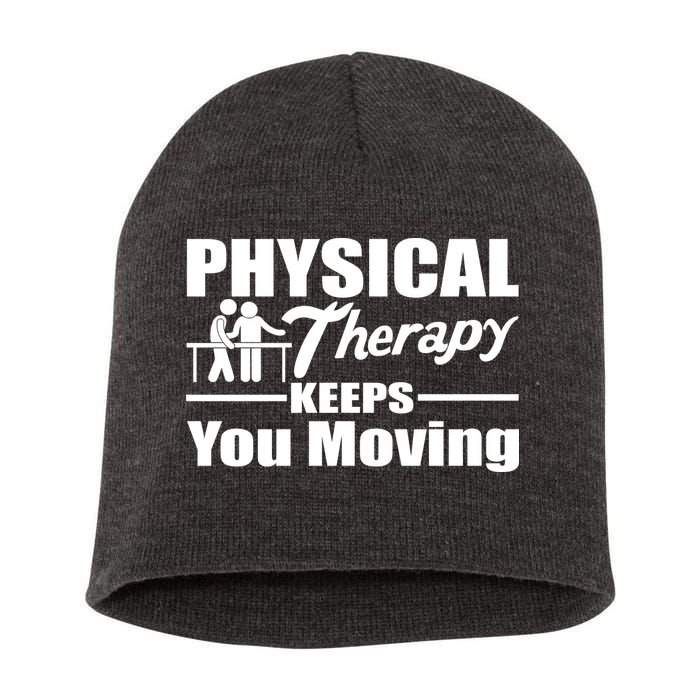 Physical Therapy Keeps You Moving Short Acrylic Beanie