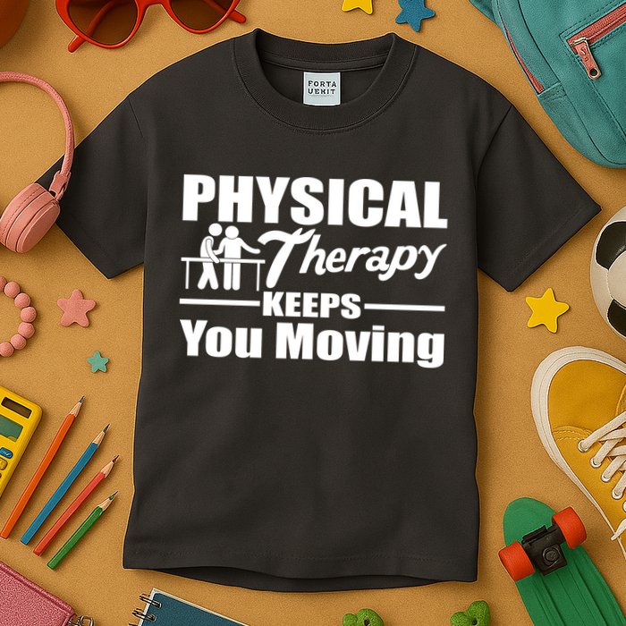 Physical Therapy Keeps You Moving Kids T-Shirt