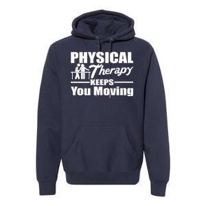 Physical Therapy Keeps You Moving Premium Hoodie