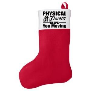 Physical Therapy Keeps You Moving Felt Holiday Christmas Stocking