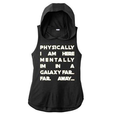 Physically I Am here Mentally I'm In A Galaxy Far Away Ladies PosiCharge Tri-Blend Wicking Draft Hoodie Tank