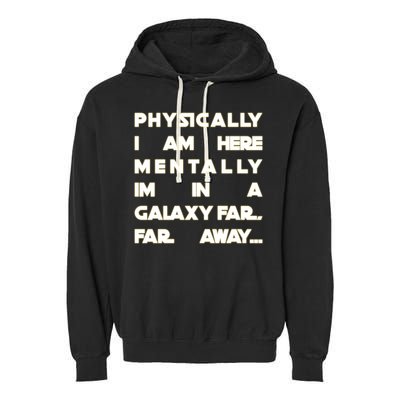 Physically I Am here Mentally I'm In A Galaxy Far Away Garment-Dyed Fleece Hoodie