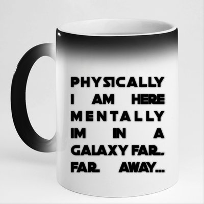 Physically I Am here Mentally I'm In A Galaxy Far Away 11oz Black Color Changing Mug