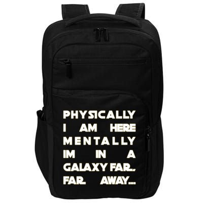 Physically I Am here Mentally I'm In A Galaxy Far Away Impact Tech Backpack