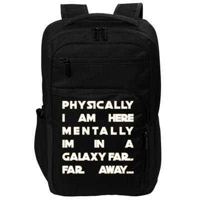 Physically I Am here Mentally I'm In A Galaxy Far Away Impact Tech Backpack