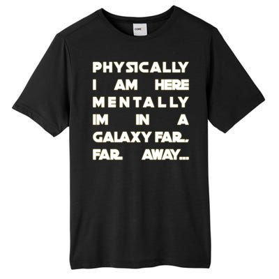 Physically I Am here Mentally I'm In A Galaxy Far Away Tall Fusion ChromaSoft Performance T-Shirt