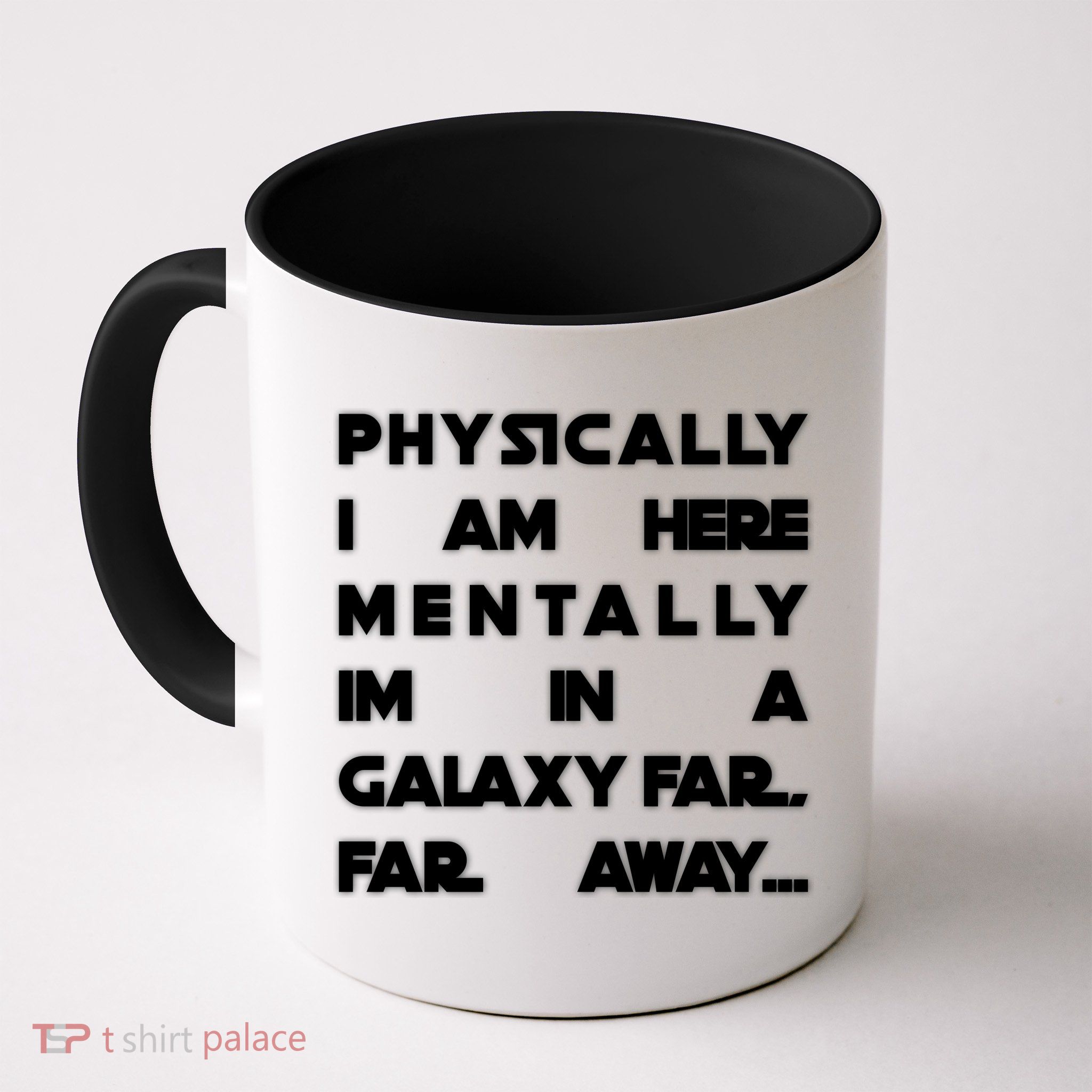 Physically I Am here Mentally I'm In A Galaxy Far Away Mug