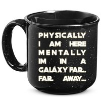 Physically I Am here Mentally I'm In A Galaxy Far Away 15oz Campfire Ceramic Mug