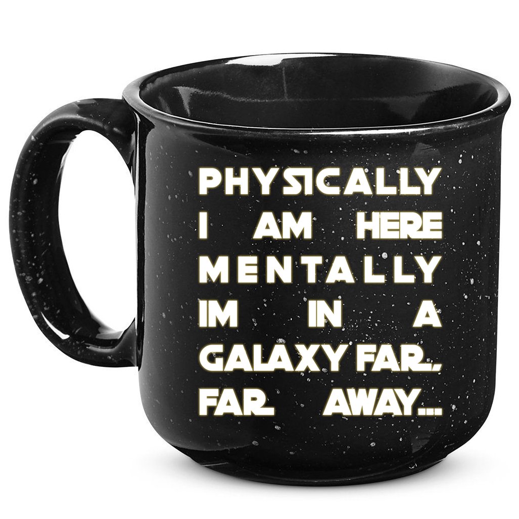 Physically I Am here Mentally I'm In A Galaxy Far Away 15oz Campfire Ceramic Mug