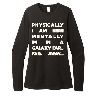 Physically I Am here Mentally I'm In A Galaxy Far Away Womens CVC Long Sleeve Shirt