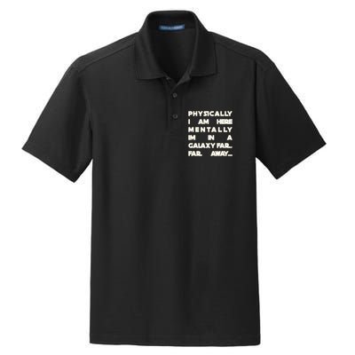 Physically I Am here Mentally I'm In A Galaxy Far Away Dry Zone Grid Polo