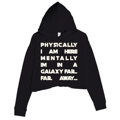 Physically I Am here Mentally I'm In A Galaxy Far Away Crop Fleece Hoodie