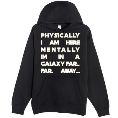 Physically I Am here Mentally I'm In A Galaxy Far Away Premium Pullover Hoodie