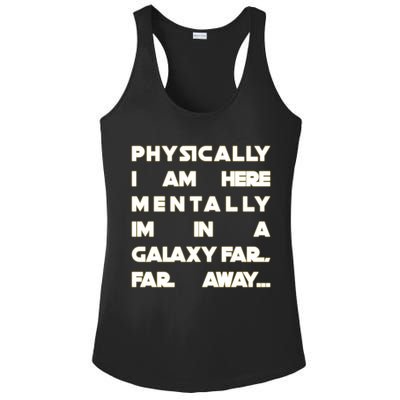 Physically I Am here Mentally I'm In A Galaxy Far Away Ladies PosiCharge Competitor Racerback Tank