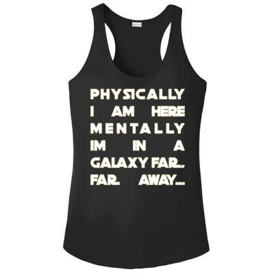 Physically I Am here Mentally I'm In A Galaxy Far Away Ladies PosiCharge Competitor Racerback Tank