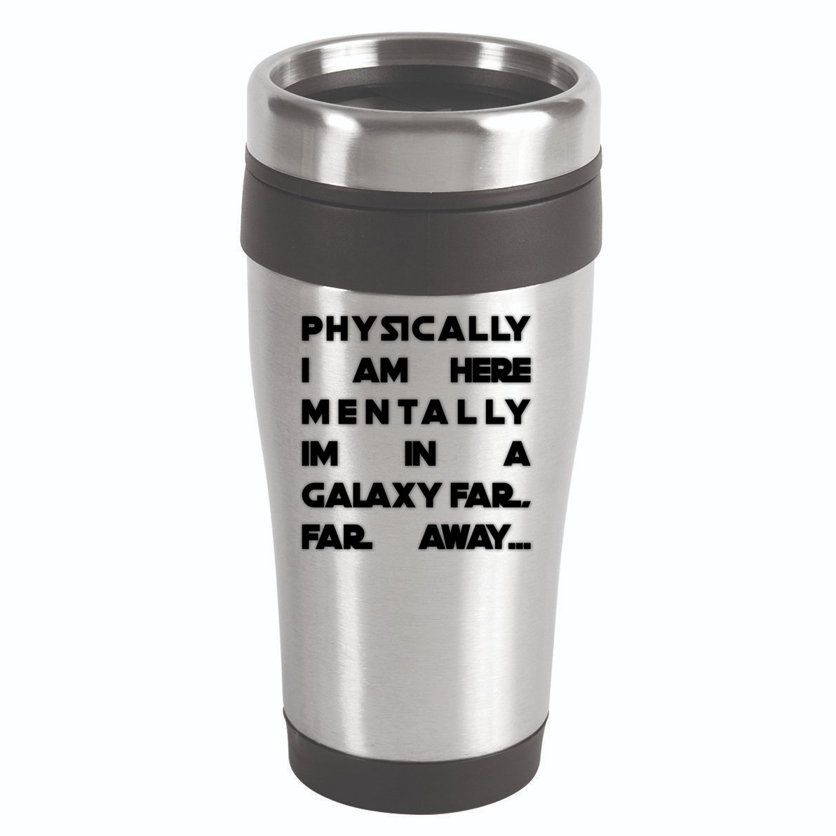 Physically I Am here Mentally I'm In A Galaxy Far Away 16oz Travel Tumbler