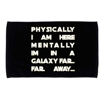 Physically I Am here Mentally I'm In A Galaxy Far Away Microfiber Hand Towel