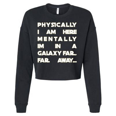Physically I Am here Mentally I'm In A Galaxy Far Away Cropped Pullover Crew