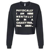 Physically I Am here Mentally I'm In A Galaxy Far Away Cropped Pullover Crew