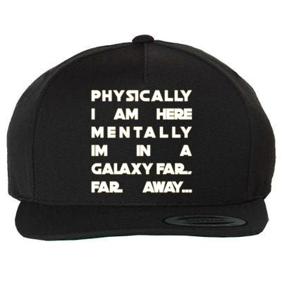 Physically I Am here Mentally I'm In A Galaxy Far Away Wool Snapback Cap