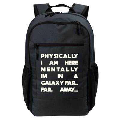 Physically I Am here Mentally I'm In A Galaxy Far Away Daily Commute Backpack