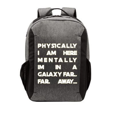 Physically I Am here Mentally I'm In A Galaxy Far Away Vector Backpack