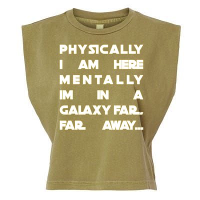 Physically I Am here Mentally I'm In A Galaxy Far Away Garment-Dyed Women's Muscle Tee