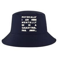 Physically I Am here Mentally I'm In A Galaxy Far Away Cool Comfort Performance Bucket Hat