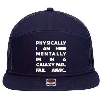 Physically I Am here Mentally I'm In A Galaxy Far Away 7 Panel Mesh Trucker Snapback Hat