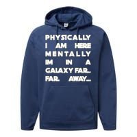 Physically I Am here Mentally I'm In A Galaxy Far Away Performance Fleece Hoodie