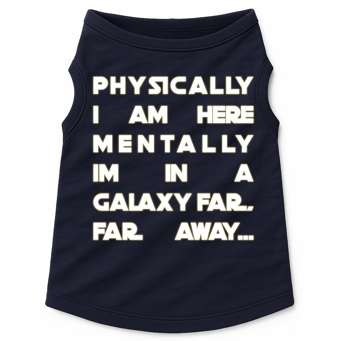 Physically I Am here Mentally I'm In A Galaxy Far Away Doggie Tank