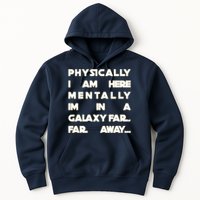 Physically I Am here Mentally I'm In A Galaxy Far Away Hoodie