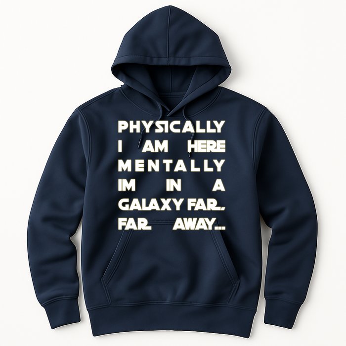 Physically I Am here Mentally I'm In A Galaxy Far Away Hoodie