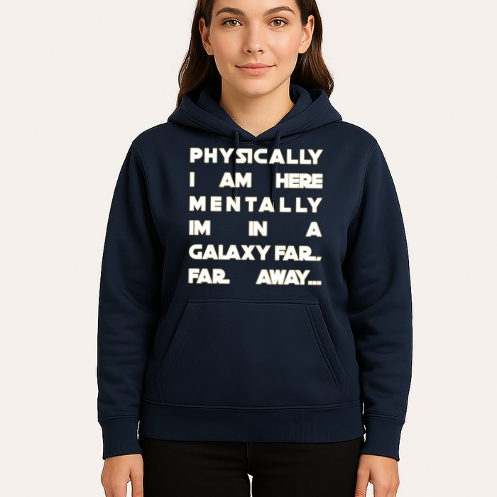 Physically I Am here Mentally I'm In A Galaxy Far Away Hoodie