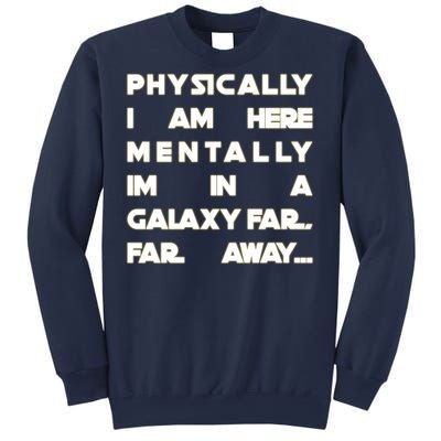 Physically I Am here Mentally I'm In A Galaxy Far Away Sweatshirt