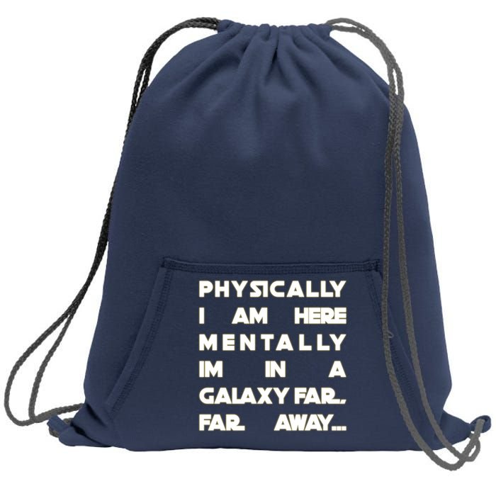 Physically I Am here Mentally I'm In A Galaxy Far Away Sweatshirt Cinch Pack Bag