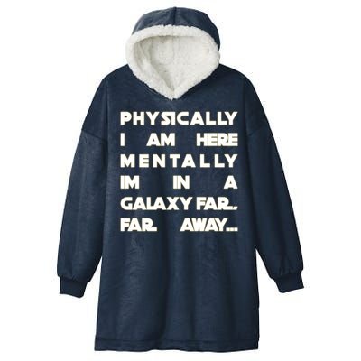 Physically I Am here Mentally I'm In A Galaxy Far Away Hooded Wearable Blanket