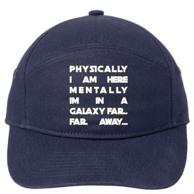 Physically I Am here Mentally I'm In A Galaxy Far Away 7-Panel Snapback Hat