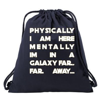 Physically I Am here Mentally I'm In A Galaxy Far Away Drawstring Bag