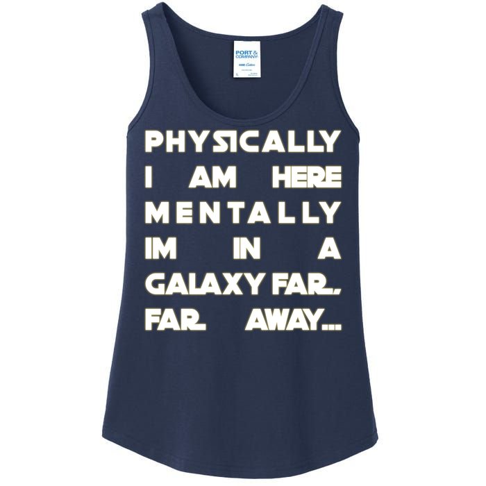 Physically I Am here Mentally I'm In A Galaxy Far Away Ladies Essential Tank