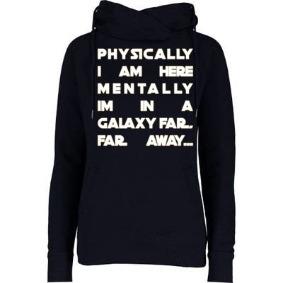 Physically I Am here Mentally I'm In A Galaxy Far Away Womens Funnel Neck Pullover Hood