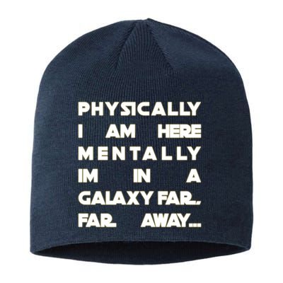 Physically I Am here Mentally I'm In A Galaxy Far Away Sustainable Beanie