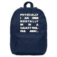 Physically I Am here Mentally I'm In A Galaxy Far Away 16 in Basic Backpack